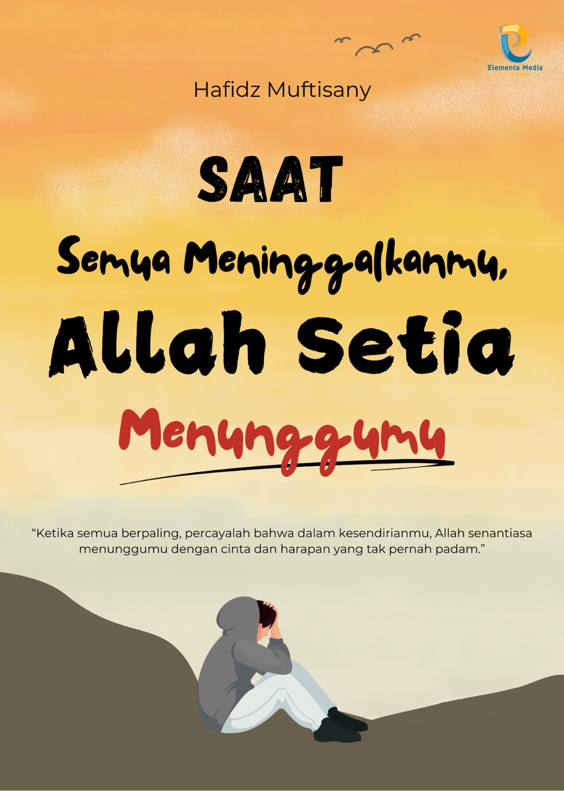 Saat semua meninggalkanmu, Allah  setia menunggumu